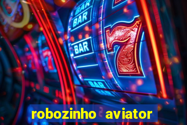 robozinho aviator bet nacional