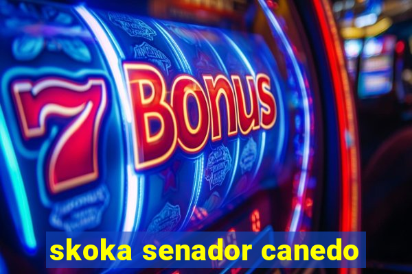 skoka senador canedo