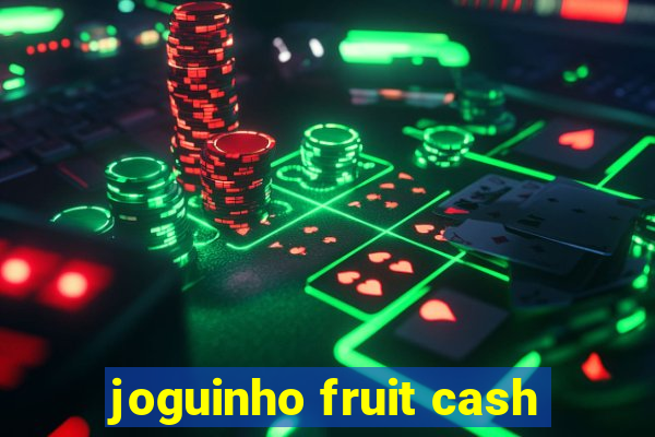 joguinho fruit cash