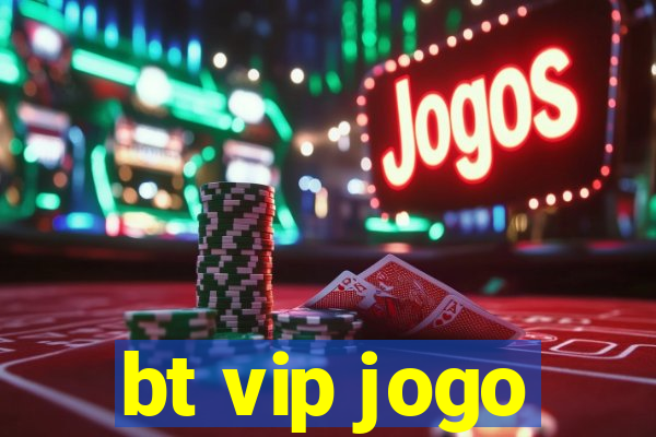 bt vip jogo