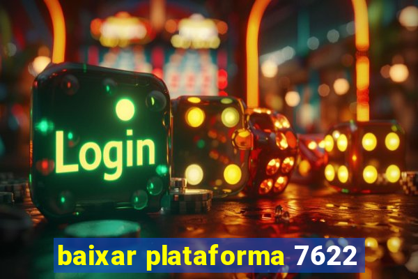 baixar plataforma 7622