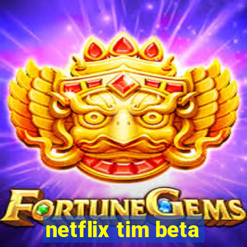 netflix tim beta