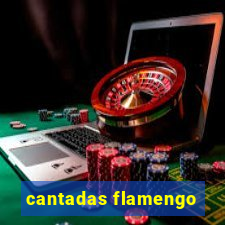 cantadas flamengo