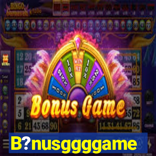 B?nusggggame