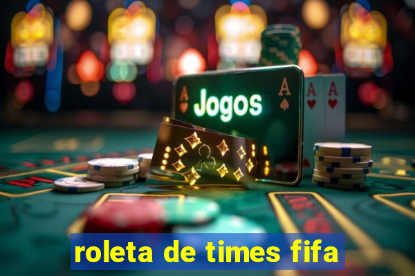 roleta de times fifa