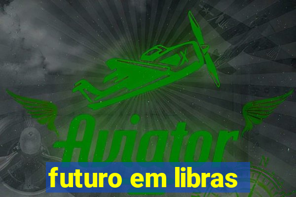 futuro em libras