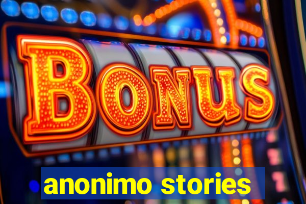 anonimo stories