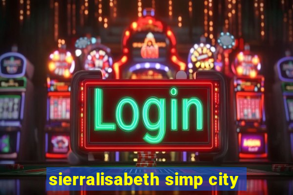 sierralisabeth simp city