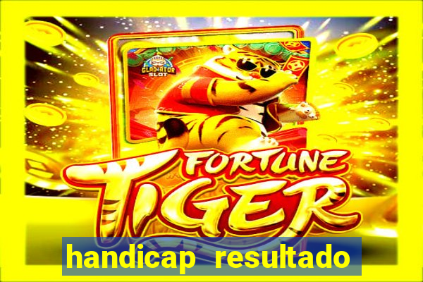 handicap resultado final - 2