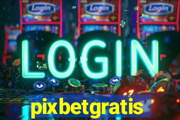 pixbetgratis