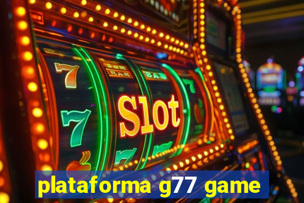 plataforma g77 game