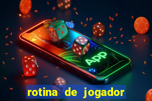 rotina de jogador de futebol