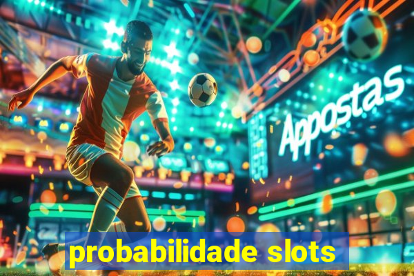 probabilidade slots