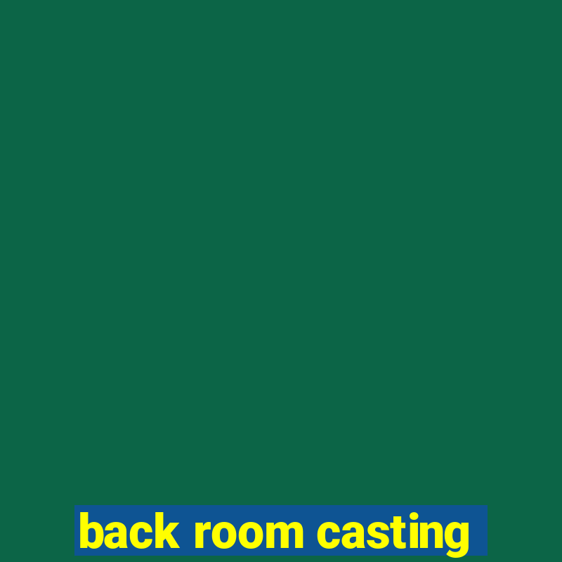 back room casting