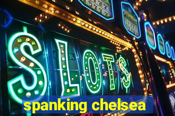 spanking chelsea