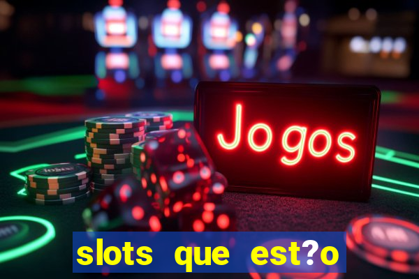 slots que est?o pagando agora