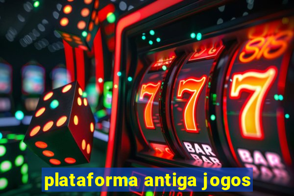 plataforma antiga jogos