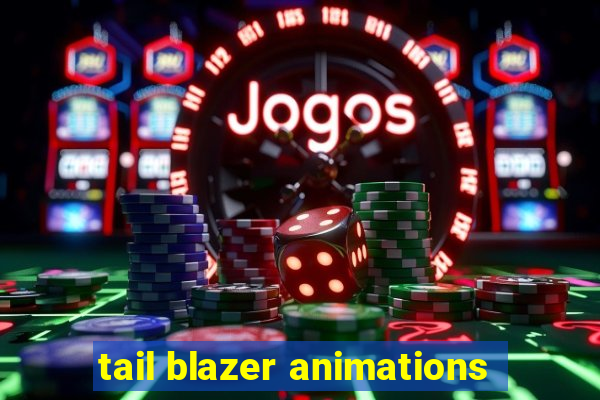 tail blazer animations