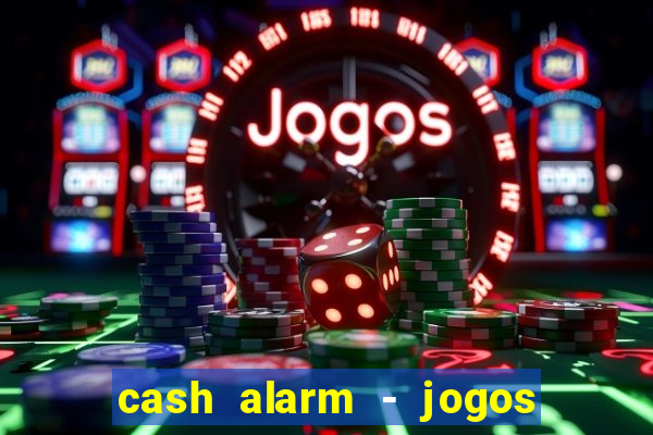 cash alarm - jogos e prêmios