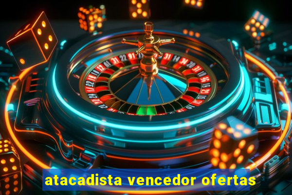 atacadista vencedor ofertas