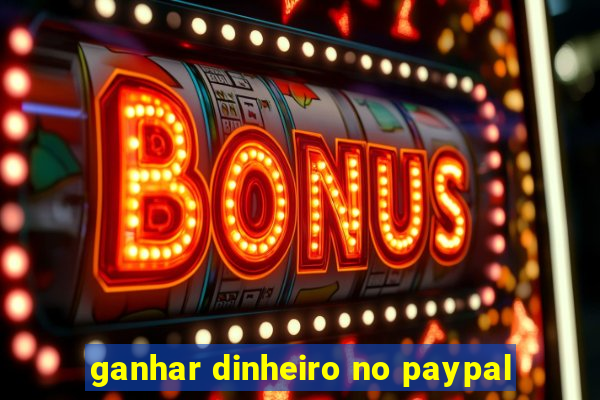 ganhar dinheiro no paypal