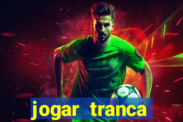 jogar tranca valendo dinheiro