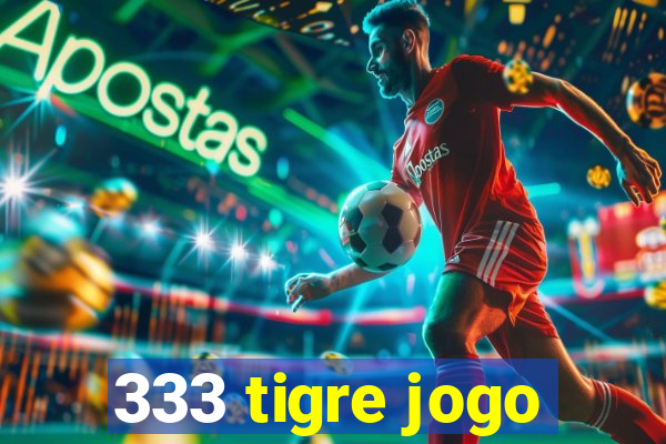 333 tigre jogo