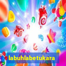 labuhlabetukara