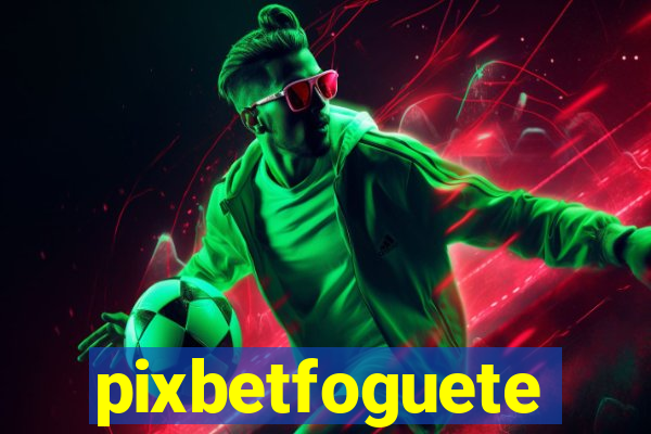 pixbetfoguete